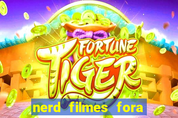 nerd filmes fora do ar